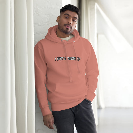 "I Ain't Smoked Yet" Unisex Hoodie