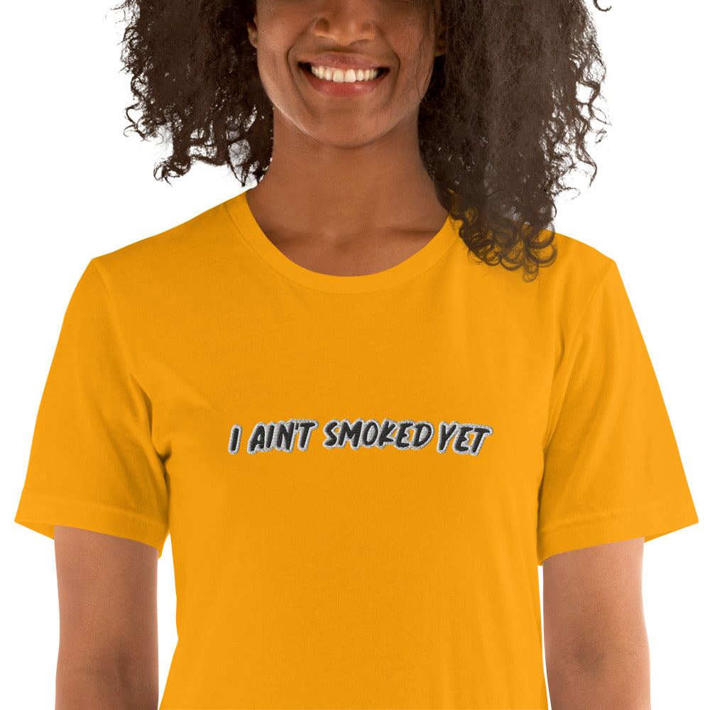 "I Ain't Smoked Yet" Unisex T-shirt