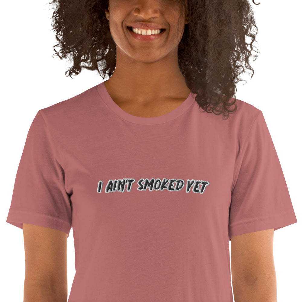 "I Ain't Smoked Yet" Unisex T-shirt