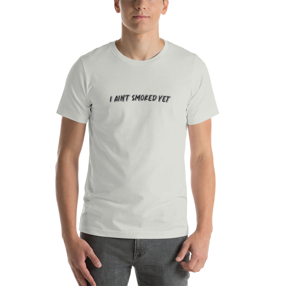 "I Ain't Smoked Yet" Unisex T-shirt