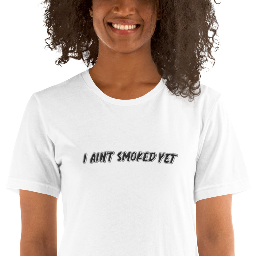 "I Ain't Smoked Yet" Unisex T-shirt