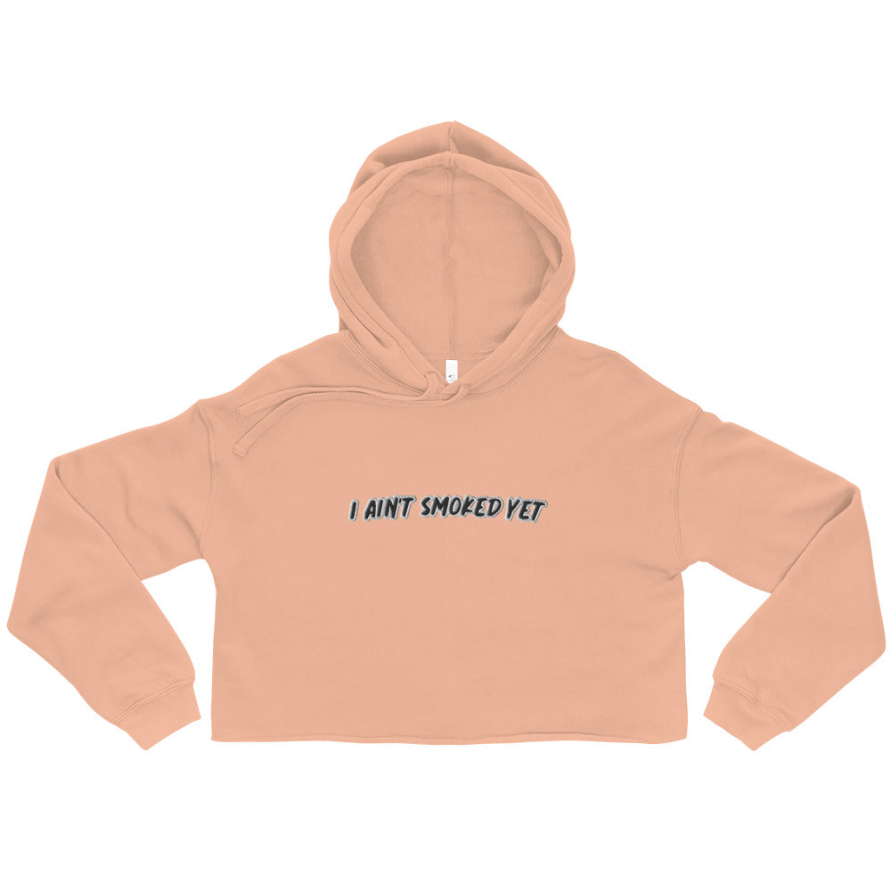 " I Ain't Smoked Yet " Crop Hoodie